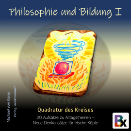 Hörbuch Philosophie und Bildung  Band 1  - Quadratur des Kreises  - Autor Michael von Känel   - gelesen von Michael von Känel