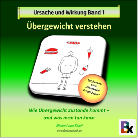 Hörbuch Ursache und Wirkung - Band 1: Übergewicht verstehen  - Autor Michael von Känel   - gelesen von Michael von Känel