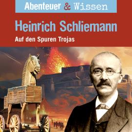 Hörbuch Abenteuer & Wissen, Heinrich Schliemann - Auf den Spuren Trojas  - Autor Michael Wehrhan   - gelesen von Schauspielergruppe