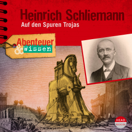 Hörbuch Abenteuer & Wissen: Heinrich Schliemann  - Autor Michael Wehrhan   - gelesen von Schauspielergruppe