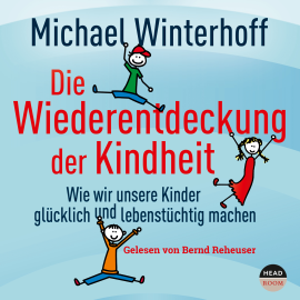 Hörbuch Die Wiederentdeckung der Kindheit  - Autor Michael Winterhoff   - gelesen von Bernd Reheuser