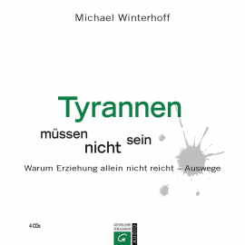 Hörbuch Tyrannen müssen nicht sein  - Autor Michael Winterhoff   - gelesen von Helge Heynold