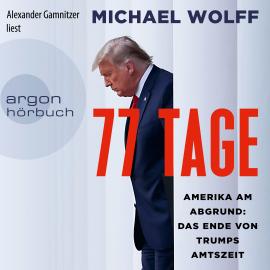 Hörbuch 77 Tage - Amerika am Abgrund: Das Ende von Trumps Amtszeit (Ungekürzt)  - Autor Michael Wolff   - gelesen von Alexander Gamnitzer