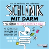 Hörbuch Schlank mit Darm: Mit der richtigen Darmflora zum Wunschgewicht  - Autor Michaela Axt-Gadermann   - gelesen von Peter Veit