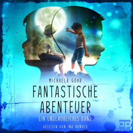 Hörbuch Fantastische Abenteuer 1 - Ein unglaubliches Band  - Autor Michaela Göhr   - gelesen von Ina Arnold