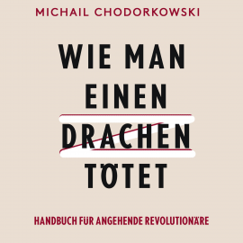 Hörbuch Wie man einen Drachen tötet  - Autor Michail Chodorkowski   - gelesen von Oliver Dupont