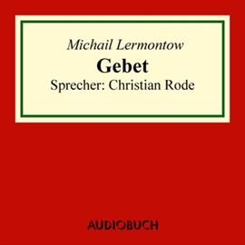 Hörbuch Gebet  - Autor Michail Lermontow   - gelesen von Christian Rode