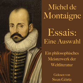 Hörbuch Michel de Montaigne: Essais. Eine Auswahl  - Autor Michel de Montaigne   - gelesen von Sven Görtz