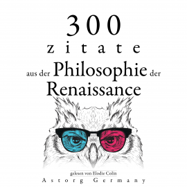 Hörbuch 300 Zitate aus der Philosophie der Renaissance  - Autor Michel Montaigne   - gelesen von Elodie Colin
