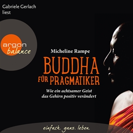 Hörbuch Buddha für Pragmatiker - Wie ein achtsamer Geist  - Autor Micheline Rampe   - gelesen von Gabriele Gerlach