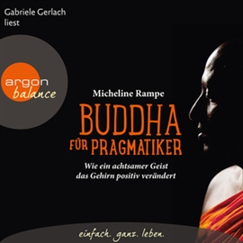 Hörbuch Buddha für Pragmatiker - Wie ein achtsamer Geist das Gehirn positiv verändert  - Autor Micheline Rampe   - gelesen von Gabriele Gerlach