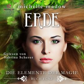 Hörbuch Erde - Die Elemente der Magie, Band 5 (ungekürzt)  - Autor Michelle Madow   - gelesen von Sabrina Scherer