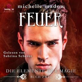 Hörbuch Feuer - Die Elemente der Magie, Band 2 (Ungekürzt)  - Autor Michelle Madow   - gelesen von Sabrina Scherer