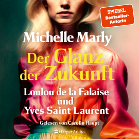 Hörbuch Der Glanz der Zukunft. Loulou de la Falaise und Yves Saint Laurent (ungekürzt)  - Autor Michelle Marly   - gelesen von Carolin Haupt