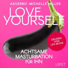 Hörbuch Love Yourself - Achtsame Masturbation für ihn  - Autor Michelle Miller   - gelesen von Augustus Mingenroth