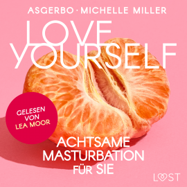 Hörbuch Love Yourself - Achtsame Masturbation für sie  - Autor Michelle Miller   - gelesen von Augustus Mingenroth