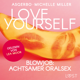 Hörbuch Love Yourself - Blowjob: Achtsamer Oralsex  - Autor Michelle Miller   - gelesen von Augustus Mingenroth