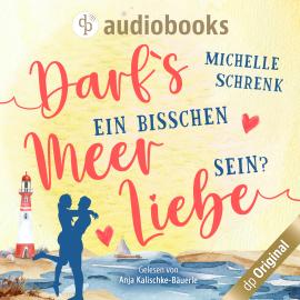 Hörbuch Darfs ein bisschen Meer Liebe sein? (Ungekürzt)  - Autor Michelle Schrenk   - gelesen von Anja Kalischke-Bäuerle