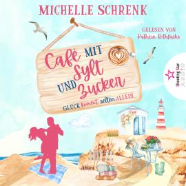 Hörbuch Glück kommt selten allein - Café mit Sylt und Zucker, Band 1 (ungekürzt)  - Autor Michelle Schrenk   - gelesen von Kathrin Rothfuchs