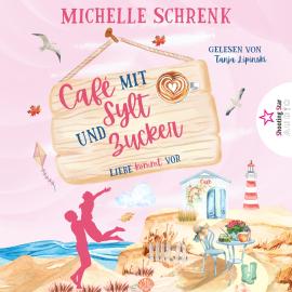 Hörbuch Liebe kommt vor - Café mit Sylt und Zucker, Band 3 (ungekürzt)  - Autor Michelle Schrenk   - gelesen von Tanja Lipinski