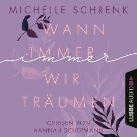 Hörbuch Wann immer wir träumen - Immer-Trilogie, Teil 2 (Ungekürzt)  - Autor Michelle Schrenk   - gelesen von Hannah Schepmann