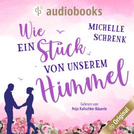 Hörbuch Wie ein Stück von unserem Himmel (Ungekürzt)  - Autor Michelle Schrenk   - gelesen von Anja Kalischke-Bäuerle
