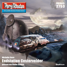 Hörbuch Perry Rhodan 2753: Endstation Cestervelder  - Autor Michelle Stern   - gelesen von Renier Baaken