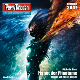 Hörbuch Perry Rhodan 2847: Planet der Phantome  - Autor Michelle Stern   - gelesen von Renier Baaken