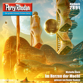 Hörbuch Perry Rhodan 2891: Im Herzen der Macht  - Autor Michelle Stern   - gelesen von Renier Baaken