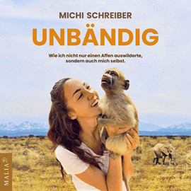 Hörbuch Unbändig - wie ich nicht nur einen Affen auswilderte, sondern auch mich selbst (Ungekürzt)  - Autor Michi Schreiber   - gelesen von Michi Schreiber