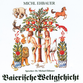 Hörbuch Baierische Weltgschicht  - Autor Michl Ehbauer   - gelesen von Michael Ehbauer jun.