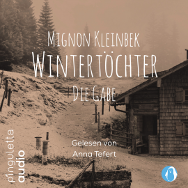 Hörbuch Wintertöchter. Die Gabe  - Autor Mignon Kleinbek   - gelesen von Anna Tefert