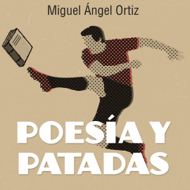 Hörbuch Poesía y patadas  - Autor Miguel Ángel Ortiz   - gelesen von Toni Astigarraga Albiac