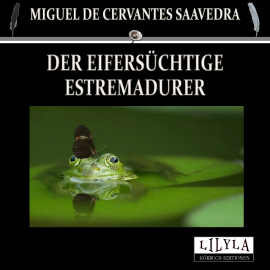 Hörbuch Der eifersüchtige Estremadurer  - Autor Miguel de Cervantes Saavedra   - gelesen von Schauspielergruppe