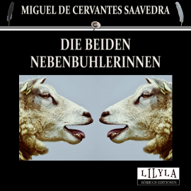 Hörbuch Die beiden Nebenbuhlerinnen  - Autor Miguel de Cervantes Saavedra   - gelesen von Schauspielergruppe