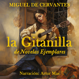 Hörbuch La Gitanilla  - Autor Miguel de Cervantes   - gelesen von Artur Mas