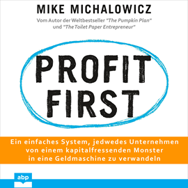 Hörbuch Profit first - Ein einfaches System, jedwedes Unternehmen von einem kapitalfressenden Monster in eine Geldmaschine zu verwandeln  - Autor Mike Michalowicz   - gelesen von Dominic Kolb