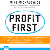 Profit first - Ein einfaches System, jedwedes Unternehmen von einem kapitalfressenden Monster in eine Geldmaschine zu verwandeln