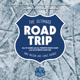 Hörbuch The Ultimate Road Trip - All 89 Games with the Toronto Maple Leafs and the Ultimate Leafs Fan (Unabridged)  - Autor Mike Wilson, Lance Hornby   - gelesen von Schauspielergruppe