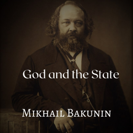 Hörbuch God and the State  - Autor Mikhail Bakunin   - gelesen von Carl Manchester