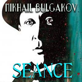 Hörbuch Seance  - Autor Mikhail Bulgakov   - gelesen von Peter Coates