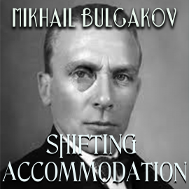 Hörbuch Shifting Accommodation  - Autor Mikhail Bulgakov   - gelesen von Peter Coates