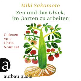 Hörbuch Zen und das Glück, im Garten zu arbeiten (Ungekürzt)  - Autor Miki Sakamoto   - gelesen von Chris Nonnast