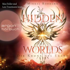 Hörbuch Die Krone des Erben - Hidden Worlds, Band 2 (Ungekürzt)  - Autor Mikkel Robrahn   - gelesen von Schauspielergruppe