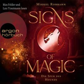 Hörbuch Die Spur des Hounds - Signs of Magic, Band 3 (Ungekürzte Lesung)  - Autor Mikkel Robrahn   - gelesen von Schauspielergruppe