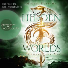 Hörbuch Hidden Worlds - Das Schwert der Macht - Hidden Worlds, Band 3 (Ungekürzt)  - Autor Mikkel Robrahn   - gelesen von Schauspielergruppe