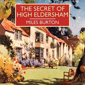 Hörbuch The  Secret of High Eldersham  - Autor Miles Burton   - gelesen von Gordon Griffin