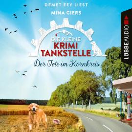 Hörbuch Der Tote im Kornkreis - Die kleine Krimi-Tankstelle, Folge 4 (Ungekürzt)  - Autor Mina Giers   - gelesen von Demet Fey