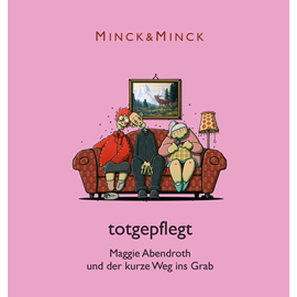 Hörbuch Totgepflegt - Maggie Abendroth und der kurze Weg ins Grab  - Autor Minck & Minck   - gelesen von Esther Münch