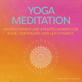 Hörbuch Yoga Meditation * Meditationen und Atemtechniken für Ruhe, Vertrauen und Leichtigkeit  - Autor minddrops   - gelesen von Schauspielergruppe